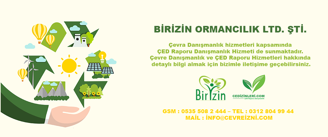 ÇED Raporu Danışmanlık hizmeti, Çevre Danışmanlık hizmetleri kapsamında Birizin Ormancılık LTD. ŞTİ. firması tarafından yapılmaktadır.